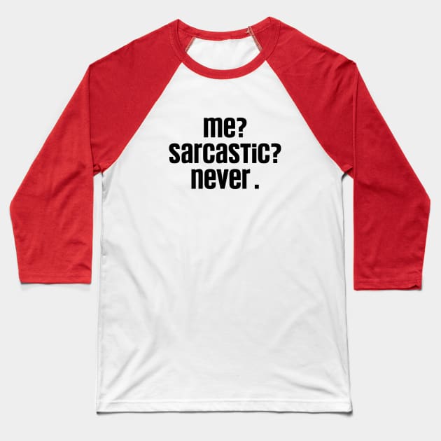 Me Sarcastic Never Funny, Dark Humor Jokes Sarcasm Baseball T-Shirt by QuortaDira